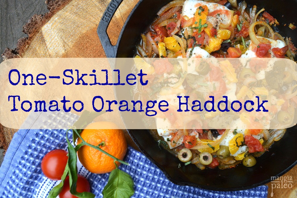 One Skillet Tomato Orange Haddock | Mangia Paleo